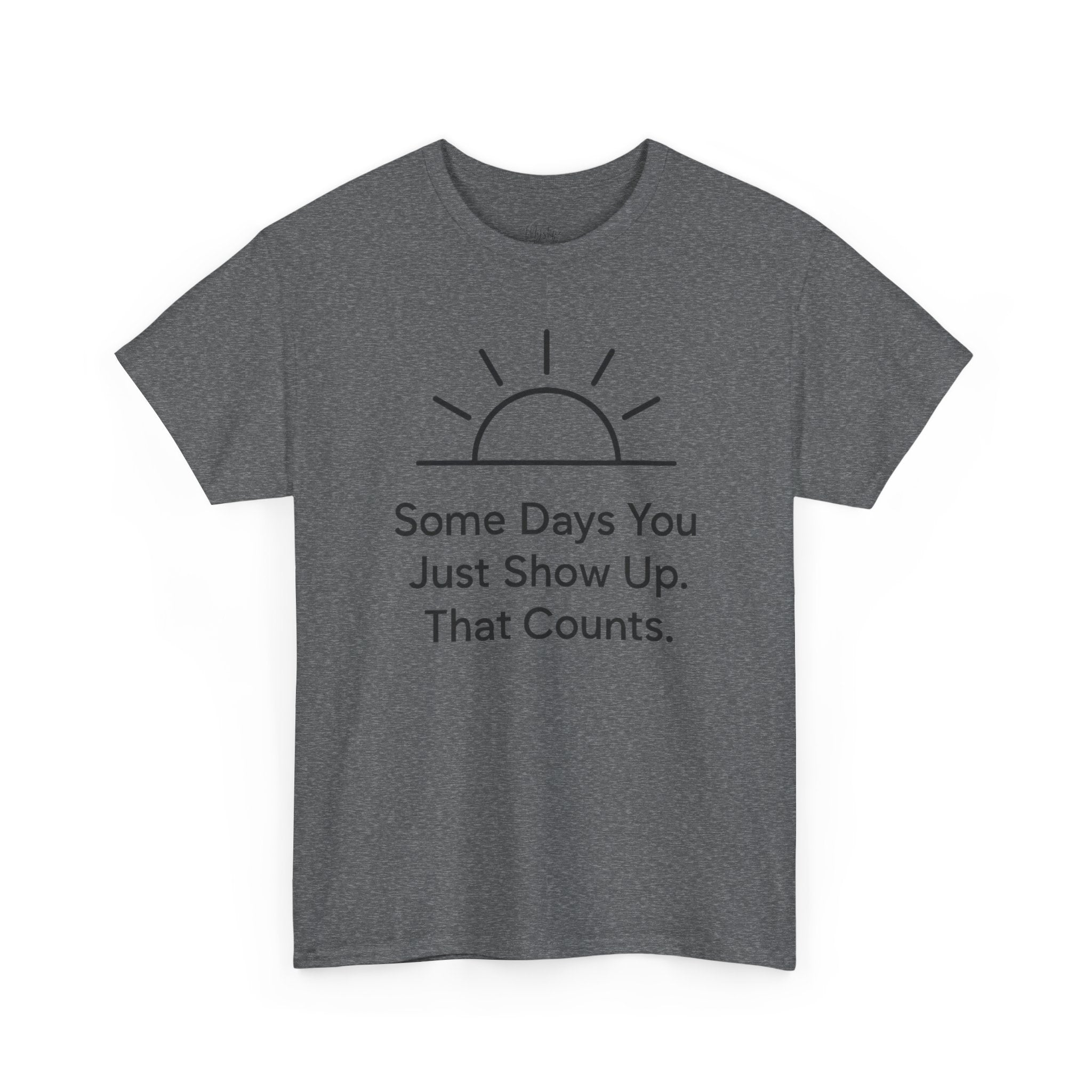 Some Days You Just Show Up That Counts Unisex Cotton T-Shirt