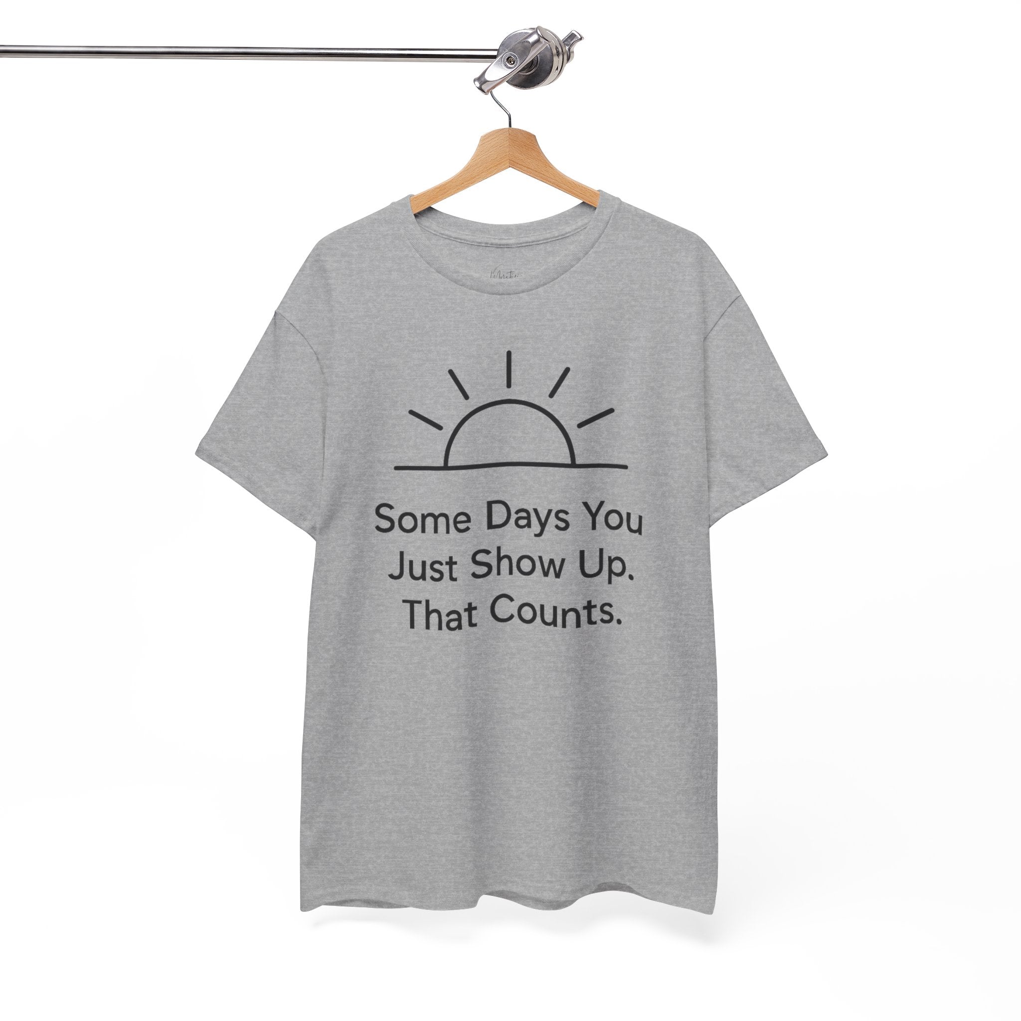 Some Days You Just Show Up That Counts Unisex Cotton T-Shirt