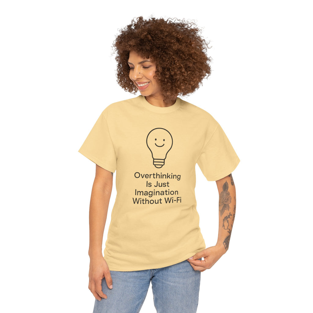 Overthinking Is Just Imagination Without Wi-Fi Unisex Cotton T-Shirt