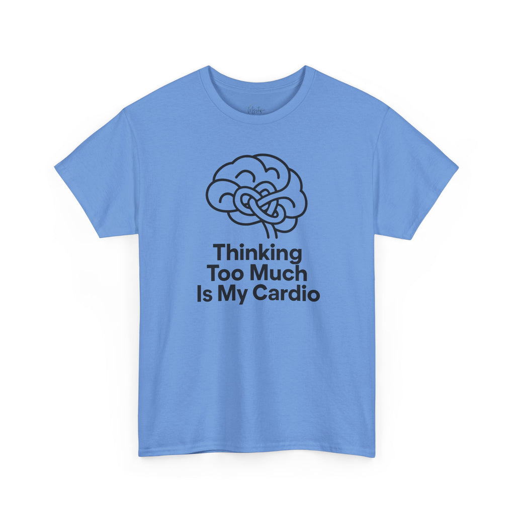 Thinking Too Much Is My Cardio Unisex Cotton T-Shirt