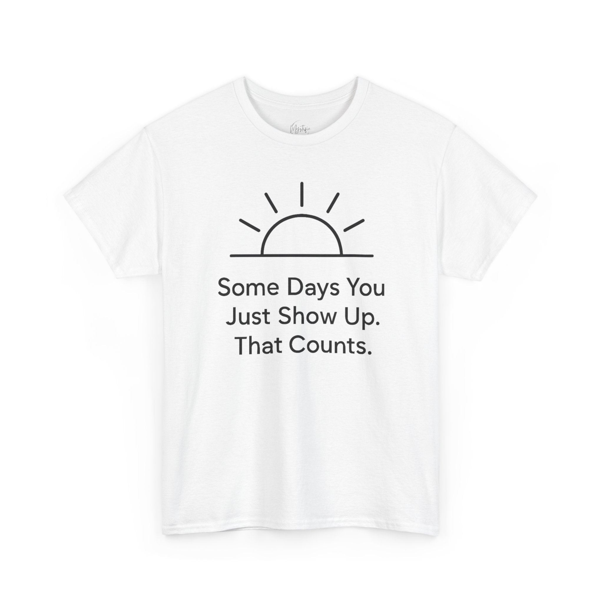 Some Days You Just Show Up That Counts Unisex Cotton T-Shirt