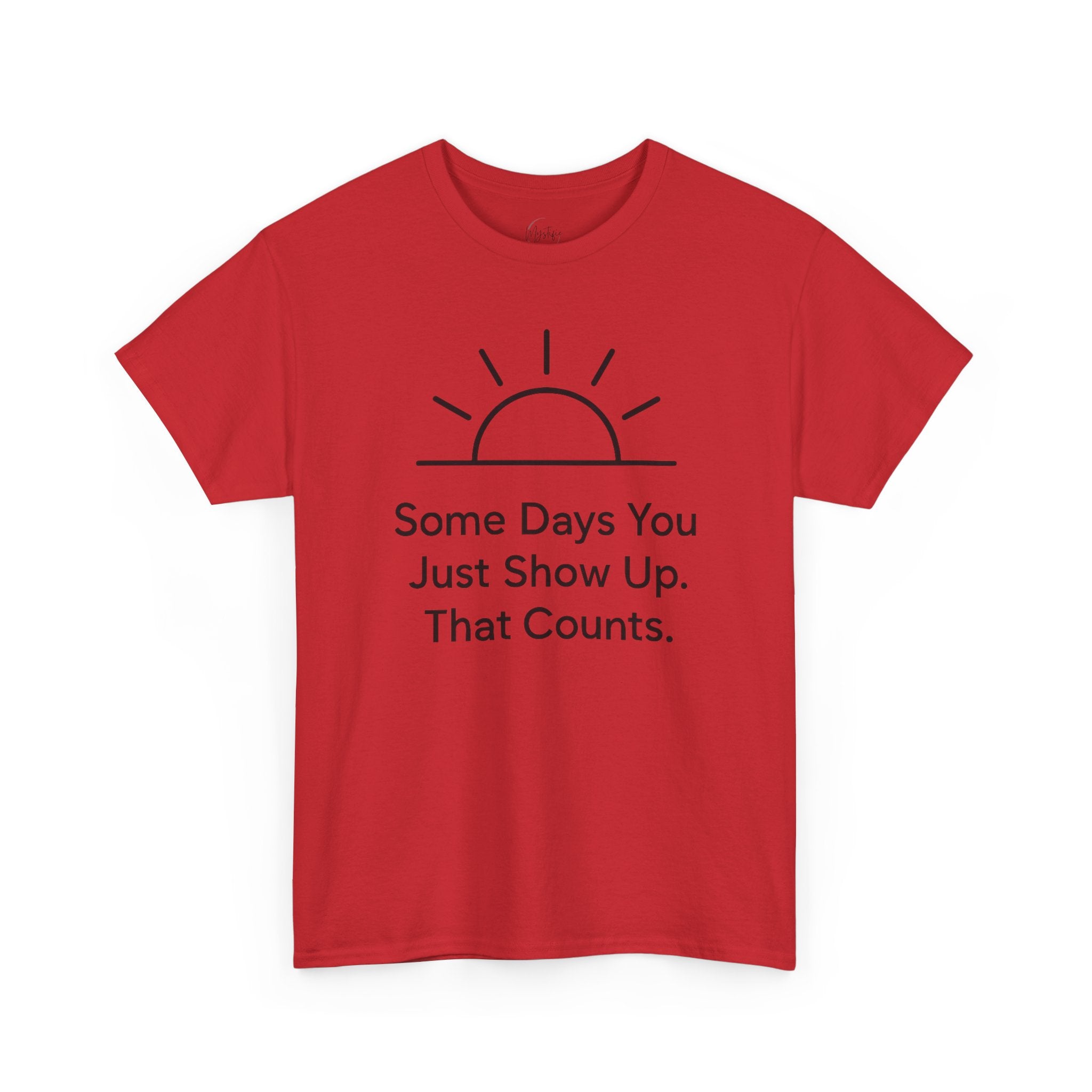 Some Days You Just Show Up That Counts Unisex Cotton T-Shirt