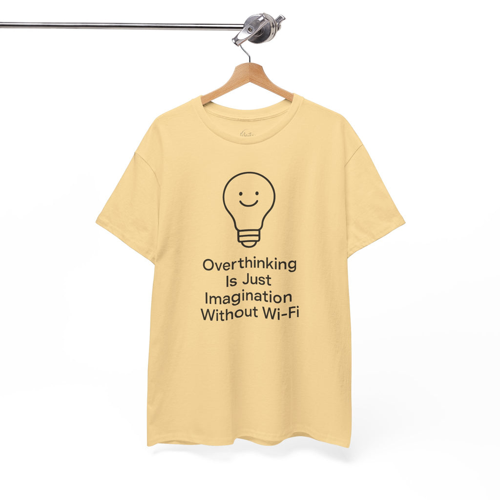 Overthinking Is Just Imagination Without Wi-Fi Unisex Cotton T-Shirt
